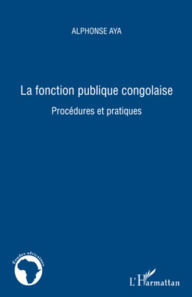 Title: La fonction publique congolaise, Author: Alphonse Aya