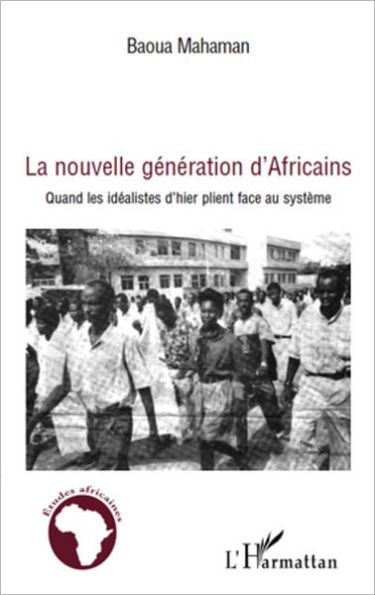 La nouvelle génération d'Africains: Quand les idéalistes d'hier plient face au système