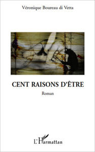 Title: CENT RAISONS D'ETRE ROMAN, Author: Véronique Boureau Di Vetta