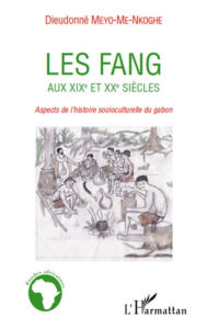 Title: Les Fang aux XIXe et XXe siècles: Aspects de l'histoire socioculturelle du Gabon, Author: Dieudonné Meyo-Me-Nkoghe