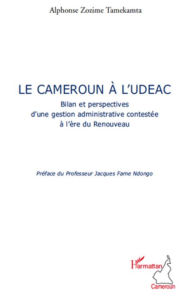 Title: Le Cameroun à l'UDEAC: Bilan et perspectives d'une gestion administrative contestée à l'ère du Renouveau, Author: Alphonse Zozime Tamekamta