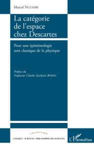 Title: La catégorie de l'espace chez Descartes: Pour une épistémologie non classique de la physique, Author: Marcel Nguimbi