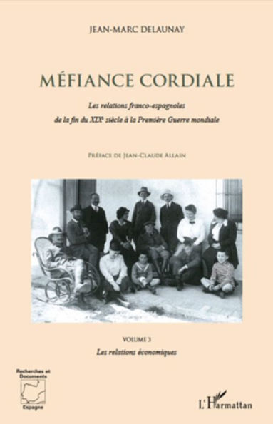 Méfiance cordiale. Les relations franco-espagnole de la fin du XIXe siècle à la Première Guerre mondiale (Volume 3): Les relations économiques