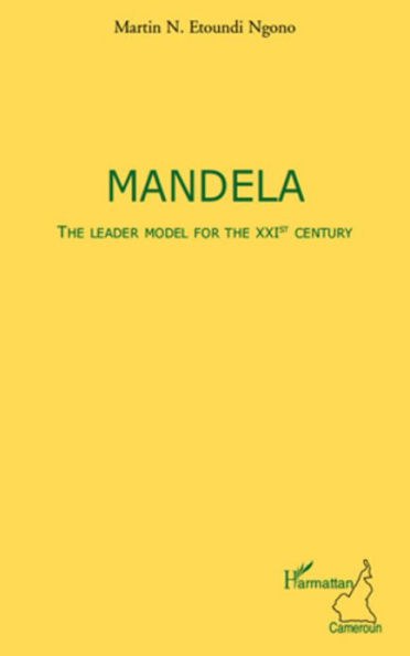 Mandela The leader model for the XXIst century