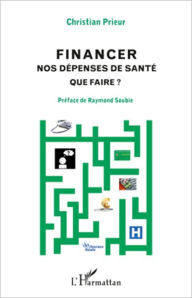 Title: Financer nos dépenses de santé: Que faire ?, Author: Christian Prieur