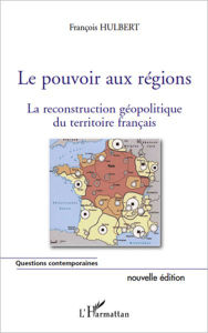Title: Le pouvoir aux régions (nouvelle édition): La reconstruction géopolitique du territoire français, Author: François Hulbert