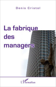 Title: La fabrique des managers, Author: Denis Cristol