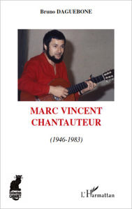 Title: Marc Vincent: Chantauteur - 1946 - 1983, Author: Bruno Daguebone