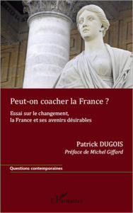 Title: Peut-on coacher la France ?: Essai sur le changement, la France et ses avenirs désirables, Author: Patrick Dugois