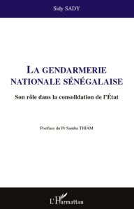 Title: La gendarmerie nationale sénégalaise: Son rôle dans la consolidation de l'Etat, Author: Sidy Sady