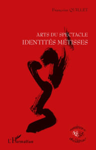 Title: ARTS DU SPECTACLE IDENTITES METISSES, Author: Françoise Quillet