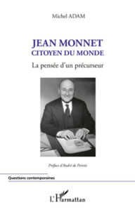 Title: Jean Monnet citoyen du monde: La pensée d'un précurseur, Author: Michel Adam