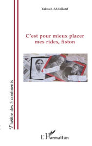 Title: C'est pour mieux placer mes rides fiston, Author: Yakoub Abdellatif