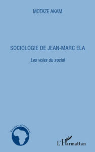 Title: Sociologie de Jean-Marc Ela. Les voies du social, Author: Motaze Akam