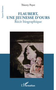 Title: Flaubert, une jeunesse d'ours: Récit biographique, Author: Thierry Poyet