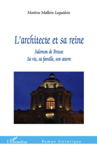 Title: L'Architecte et sa reine: Salomon de Brosse - Sa vie, sa famille, son oeuvre, Author: Martine Mallein