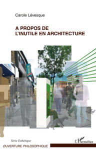 Title: A propos de l'inutile en architecture, Author: Carole Lévesque