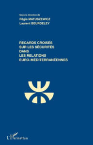 Title: Regards croisés sur les sécurités dans les relations euro-méditerranéennes, Author: Régis Matuszewicz