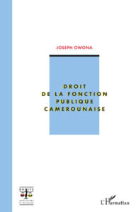 Title: Droit de la fonction publique camerounaise, Author: Joseph Owona