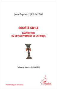 Title: Société civile l'autre voie du développement de l'Afrique, Author: Jean-Baptiste Djoumessi