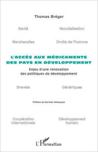 Title: L'accès aux médicaments des pays en développement: Enjeu d'une rénovation des politiques de développement, Author: Thomas Bréger