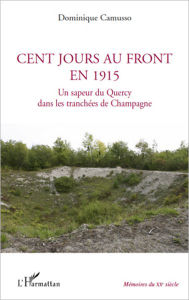 Title: Cent jours au front en 1915: Un sapeur du Quercy dans les tranchées de Champagne, Author: Dominique Camusso