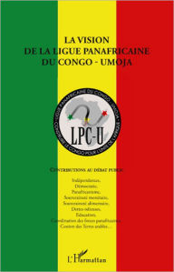 Title: La vision de la ligue panafricaine du Congo - UMOJA: Contributions au débat public, Author: Ligue panafricaine du Congo-Umoja