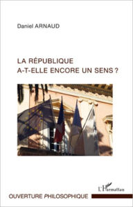 Title: La République a-t-elle encore un sens ?, Author: Daniel Arnaud