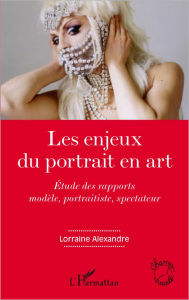 Title: Les enjeux du portrait en art: Etude des rapports modèle, portraitiste, spectateur, Author: Lorraine Alexandre