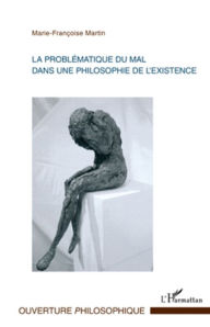 Title: La problématique du mal dans une philosophie de l'existence, Author: Marie Françoise Martin