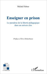 Title: Enseigner en prison: Le paradoxe de la liberté pédagogique dans un univers clos, Author: Michel Febrer