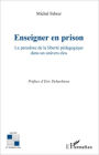 Enseigner en prison: Le paradoxe de la liberté pédagogique dans un univers clos