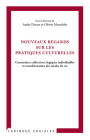 Nouveaux regards sur les pratiques culturelles: Contraintes collectives, logiques individuelles et transformation des modes de vie