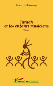 Title: Taradh et les enfants musiciens: théâtre, Author: Pascal Tchibouanga