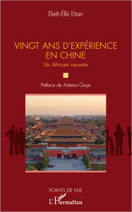 Title: Vingt ans d'expérience en Chine: Un Africain raconte, Author: Eleih-Ellé Etian