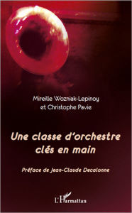 Title: Une classe d'orchestre clés en main, Author: Christophe Pavie