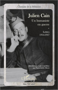 Title: Julien Cain, un humaniste en guerre: Lettres 1914-1917, Author: Pierre-André Meyer