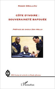 Title: Côte d'Ivoire : souveraineté bafouée, Author: Roger Gballou