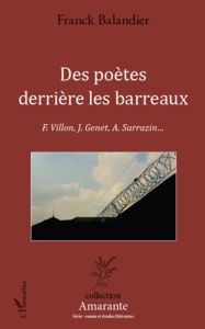 Title: Des poètes derrière les barreaux: F. Villon, J. Genet, A. Sarrazin..., Author: Franck Balandier