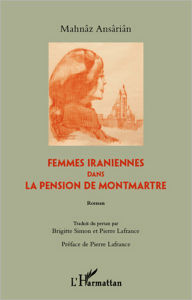 Title: Femmes iraniennes dans la pension de Montmartre, Author: Ansarian Mahnaz