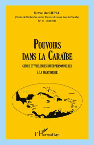 Title: Pouvoirs dans la Caraïbe: Genre et violences interpersonnelles à la Martinique, Author: Editions L'Harmattan