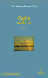 Title: Quête solitaire: Poèmes, Author: Fidèle Mohdestes Tagatsing Tankou