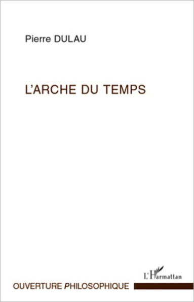 L'Arche du temps: Les sens de l'essence du Temps - Essai sur la structure harmonique de la temporalité