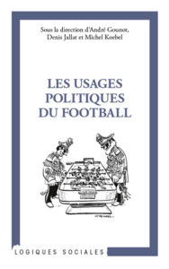 Title: Les usages politiques du football, Author: André Gounot