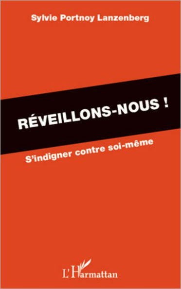 Réveillons-nous !: S'indigner contre soi-même