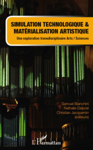 Title: Simulation technologique et matérialisation artistique: Une exploration transdisciplinaire arts/sciences, Author: Samuel Bianchini