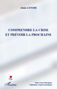 Title: Comprendre la crise et prévoir la prochaine, Author: Alain Lenoir