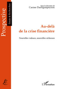 Title: Au-delà de la crise financière: Nouvelles valeurs, nouvelles richesses, Author: Carine Dartiguepeyrou