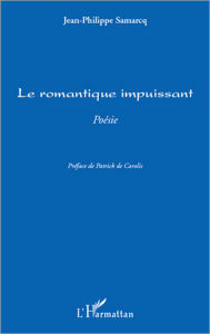 Title: Le romantique impuissant: Poésie, Author: Jean-Philippe Samarcq