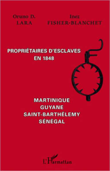 Propriétaires d'esclaves en 1848: Martinique, Guyane, Saint-Barthélemy, Sénégal